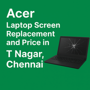 Acer Laptop Screen Replacement and Price in T Nagar, Chennai